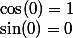 \sin(0)=0\ ;\ \cos(0)=1