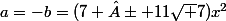 \ a=-b=(7 ± 11\sqrt 7)x^2