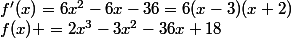 f(x) =2x^3-3x^2-36x+18\ ;\ f'(x)=6x^2-6x-36=6(x-3)(x+2)