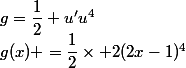 g(x) =\dfrac{1}{2}\times 2(2x-1)^4\;\ g=\dfrac{1}{2} u'u^4