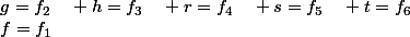 f=f_1\ ;\ g=f_2\quad h=f_3\quad r=f_4\quad s=f_5\quad t=f_6