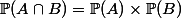 \Bbb{P}(A\cap{B})=\Bbb{P}(A)\times\Bbb{P}(B)