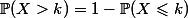 \Bbb{P}(X>k)=1-\Bbb{P}(X\leqslant{k})