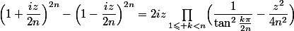 \Bigl(1+\dfrac{iz}{2n}\Bigr)^{2n}-\Bigl(1-\dfrac{iz}{2n}\Bigr)^{2n}=2iz\prod_{1\leqslant k<n}\Bigl(\dfrac1{\tan^2\frac{k\pi}{2n}}-\dfrac{z^2}{4n^2}\Bigr)