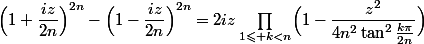 \Bigl(1+\dfrac{iz}{2n}\Bigr)^{2n}-\Bigl(1-\dfrac{iz}{2n}\Bigr)^{2n}=2iz\prod_{1\leqslant k<n}\Bigl(1-\dfrac{z^2}{4n^2\tan^2\frac{k\pi}{2n}}\Bigr)