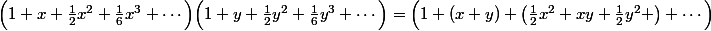\Bigl(1+x+\frac12x^2+\frac16x^3+\cdots\Bigr)\Bigl(1+y+\frac12y^2+\frac16y^3+\cdots\Bigr)=\Bigl(1+(x+y)+\bigl(\frac12x^2+xy+\frac12y^2 \bigr)+\cdots\Bigr)