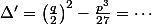 \Delta'=\left(\frac{q}{2}\right)^2-\frac{p^3}{27}=\cdots