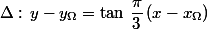 \Delta:\,y-y_{\Omega}=\tan\,\dfrac{\pi}{3}\,(x-x_{\Omega})