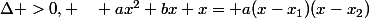 \Delta >0, \quad ax^2+bx+x= a(x-x_1)(x-x_2)