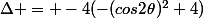 \Delta = -4(-(cos2\theta)^2+4)