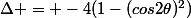 \Delta = -4(1-(cos2\theta)^2)