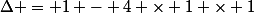 \Delta = 1 - 4 \times 1 \times 1
