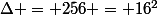\Delta = 256 = 16^2