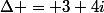 \Delta = 3+4i