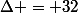 \Delta = 32