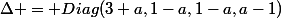 \Delta = Diag(3+a,1-a,1-a,a-1)