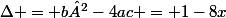 \Delta = b²-4ac = 1-8x