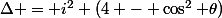 \Delta = i^2 (4 - \cos^2 \theta)