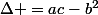\Delta =ac-b^2