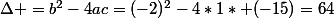 \Delta =b^{2}-4ac=(-2)^{2}-4*1* (-15)=64