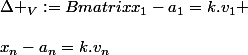 &nbsp;&nbsp;\Delta _V:=\begin {Bmatrix}x_1-a_1=k.v_1 \\&nbsp;&nbsp;&nbsp;&nbsp; ...\\&nbsp;&nbsp;x_n-a_n=k.v_n&nbsp;&nbsp; \end {matrix}&nbsp;&nbsp; 