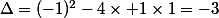 \Delta=(-1)^2-4\times 1\times1=-3