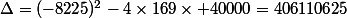 \Delta=(-8225)^2-4\times169\times 40000=406110625