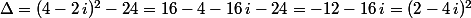 \Delta=(4-2\,i)^2-24=16-4-16\,i-24=-12-16\,i=(2-4\,i)^2