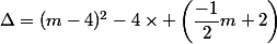 \Delta=(m-4)^2-4\times \left(\dfrac{-1}{2}m+2\right)