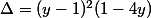 \Delta=(y-1)^2(1-4y)