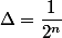 \Delta=\dfrac{1}{2^n}