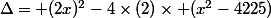 \Delta= (2x)^2-4\times(2)\times (x^2-4225)