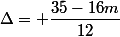 \Delta= \dfrac{35-16m}{12}