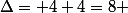 \Delta= 4+4=8 