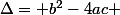 \Delta= b^2-4ac 