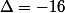 \Delta=-16
