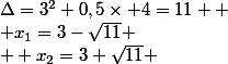 \Delta=3^2+0,5\times 4=11  \\ x_1=3-\sqrt{11} \\  x_2=3+\sqrt{11} 