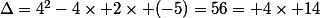 \Delta=4^2-4\times 2\times (-5)=56= 4\times 14