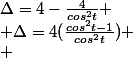 &nbsp;&nbsp;\Delta=4-\frac{4}{cos^2t} \\ \Delta=4(\frac{cos^2t-1}{cos^2t}) \\ 