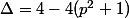 \Delta=4-4(p^2+1)