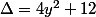 \Delta=4y^2+12