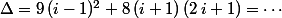 \Delta=9\,(i-1)^2+8\,(i+1)\,(2\,i+1)=\cdots