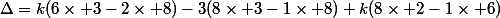 \Delta=k(6\times 3-2\times 8)-3(8\times 3-1\times 8)+k(8\times 2-1\times 6)