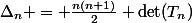 \Delta_n = \frac{n(n+1)}{2} \det(T_n)