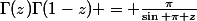 \Gamma(z)\Gamma(1-z) = \frac{\pi}{\sin \pi z}