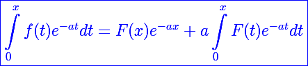 \Large\blue\boxed{\int_0^xf(t)e^{-at}dt=F(x)e^{-ax}+a\int_0^xF(t)e^{-at}dt}