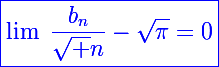 \Large\blue\boxed{\lim~\frac{b_n}{\sqrt n}-\sqrt\pi=0}