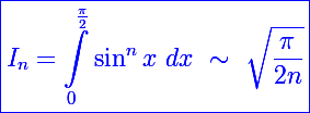 \Large\blue\boxed{I_n=\int_0^{\frac{\pi}{2}}\sin^nx~dx~\sim~\sqrt{\frac{\pi}{2n}}}