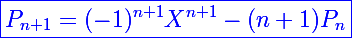 \Large\blue{\boxed{P_{n+1}=(-1)^{n+1}X^{n+1}-(n+1)P_n}}
