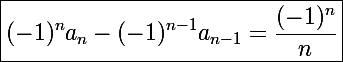 \Large\boxed{(-1)^na_n-(-1)^{n-1}a_{n-1}=\frac{(-1)^n}{n}}